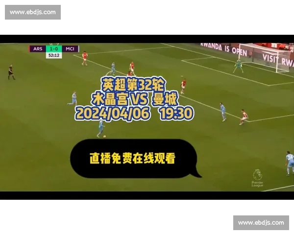 英超直播官网入口权威指南实时赛程高清观看一站直达最新资讯全覆盖 英超直播官网入口权威指南实时赛程高清观看一站直达最新资讯全覆盖