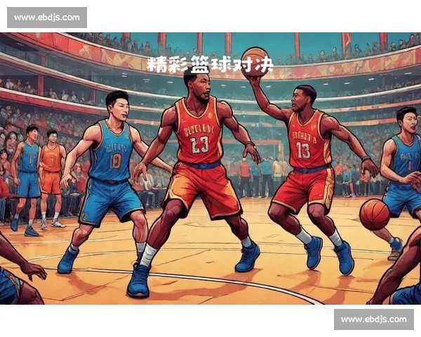 高清篮球直播全程无延迟精彩呈现尽享每一场激烈对决 - 副本 - 副本 - 副本 (4) 高清篮球直播全程无延迟精彩呈现尽享每一场激烈对决 - 副本 - 副本 - 副本 (4)